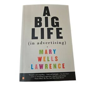 A big life in advertising by Mary Wells Lawrence touchstone books isbn 074324586